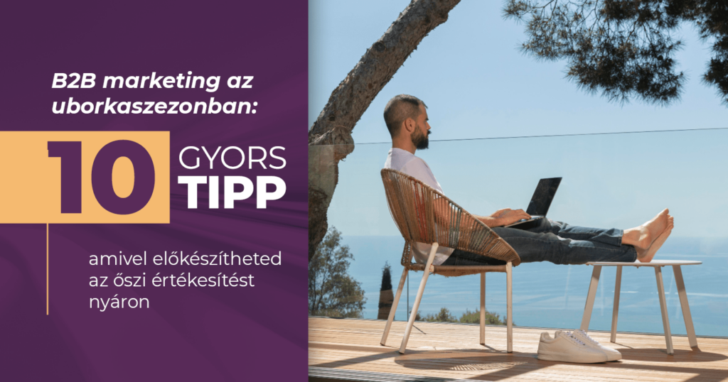 Készítsd el már az uborkaszezon alatt az őszi értékesítésed - ehhez megosztjuk, hogy egy online marketing ügynökség szemével melyek a leggyorsabb B2B marketing tippek.