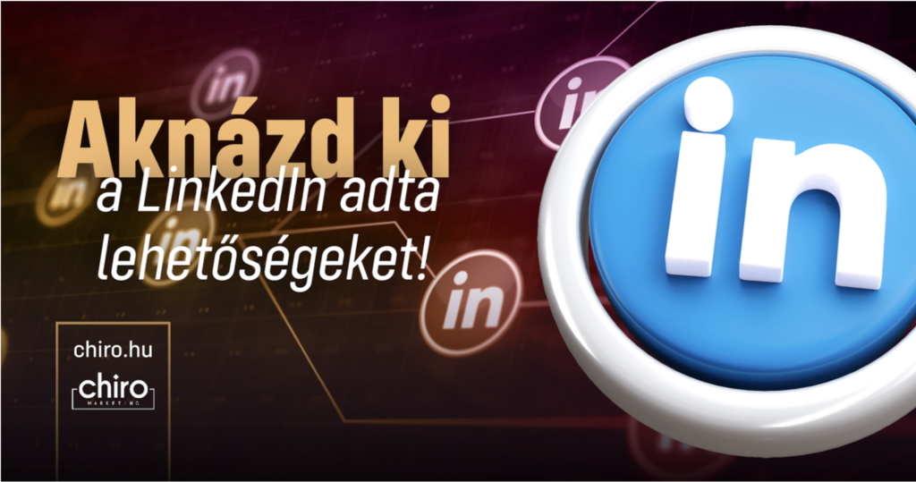 Aknázd ki a Linkedin adta lehetőségeket